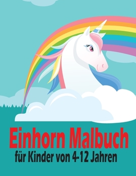 Paperback Einhorn Malbuch für Kinder von 4-12 Jahren: Fanny und niedlichen Einhorn Malbuch für Kinder - Geschenke für Mädchen - Fördern Sie die Kreativität mit [German] Book