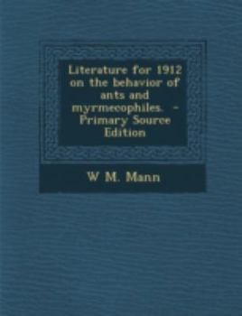 Paperback Literature for 1912 on the Behavior of Ants and Myrmecophiles. - Primary Source Edition Book