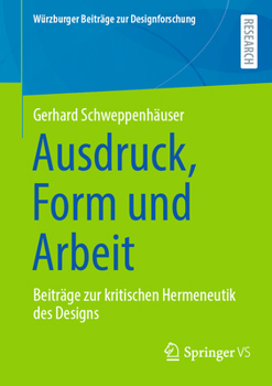 Paperback Ausdruck, Form Und Arbeit: Beiträge Zur Kritischen Hermeneutik Des Designs [German] Book