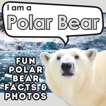 Paperback I am a Polar Bear: A Children's Book with Fun and Educational Animal Facts with Real Photos! Book