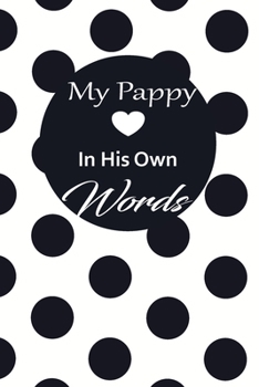 My pappy in his own words: A guided journal to tell me your memories,keepsake questions.This is a great gift to Dad,grandpa,granddad,father and uncle from family members, grandchildren life Birthday