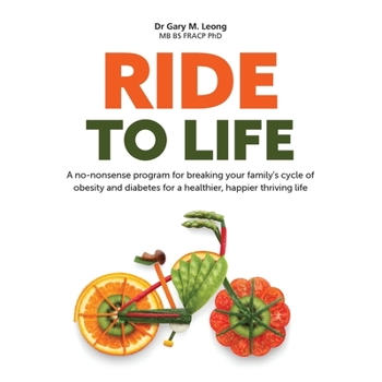 Ride to Life: A no-nonsense program for breaking your family's cycle of obesity and diabetes for a healthier, happier thriving life