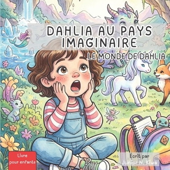 Le Monde de Dahlia: Dahlia Au Pays Imaginaire (French Edition)