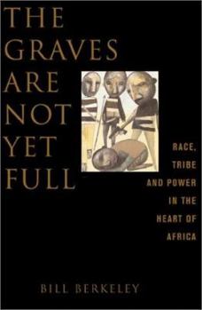 Hardcover The Graves Are Not Yet Full Race, Tribe and Power in the Heart of Africa Book