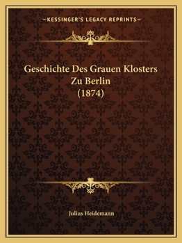 Paperback Geschichte Des Grauen Klosters Zu Berlin (1874) [German] Book