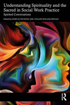 Paperback Understanding Spirituality and the Sacred in Social Work Practice: Spirited Conversations Book