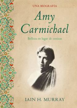 Paperback Amy Carmichael: Belleza En Lugar de Cenizas / Una Biografía [Spanish] Book