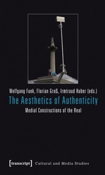 Paperback The Aesthetics of Authenticity: Medial Constructions of the Real Book