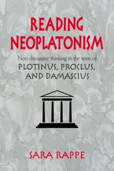 Paperback Reading Neoplatonism: Non-Discursive Thinking in the Texts of Plotinus, Proclus, and Damascius Book