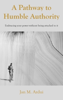 Hardcover A Pathway to Humble Authority: Embracing your power without being attached to it Book