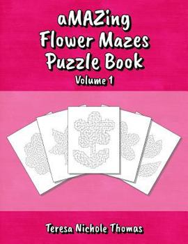 Paperback aMAZing Flower Mazes Puzzle Book - Volume 1 Book