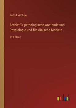 Paperback Archiv für pathologische Anatomie und Physiologie und für klinische Medicin: 113. Band [German] Book