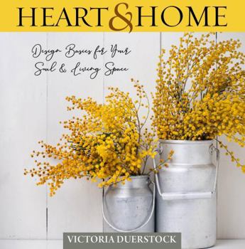 Hardcover Heart & Home: Design Basics for Your Soul & Living Space Book