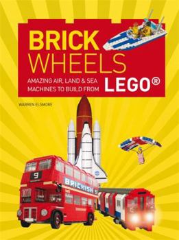Flexibound Brick Wheels: Amazing Air, Land & Sea Machines to Build from Lego Book