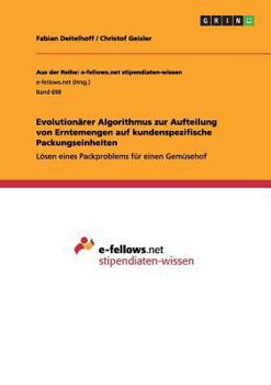 Paperback Evolution?rer Algorithmus zur Aufteilung von Erntemengen auf kundenspezifische Packungseinheiten: L?sen eines Packproblems f?r einen Gem?sehof [German] Book