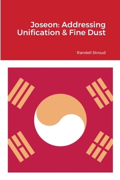 Paperback Joseon: Addressing Unification & Fine Dust: 조선 왕조의 수호 통일과 미세ኟ Book