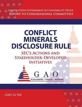 Conflict Minerals Disclosure Rule: Sec's Actions and Stakeholder-Developed Initiatives
