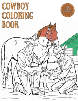 Paperback Cowboy Coloring Book for Adults and Teens: Coloring the Wild West from Rodeo Adventures to Saloon Magic. A Unique Mix of Western Fun Designed for Adul Book