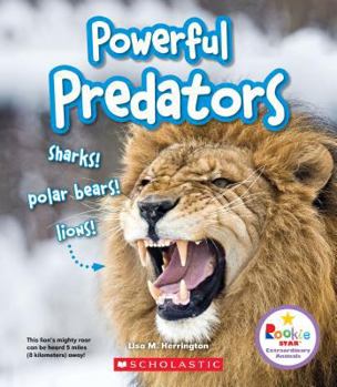 Powerful Predators: Sharks! Polar Bears! Lions! - Book  of the Rookie Starextraordinary Animals