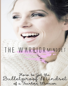 Paperback The Warrior Mindset: How To Get The Bulletproof Mindset Of A Fearless Warrior Book