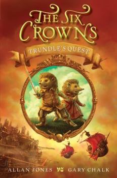 Trundle's Quest (The Six Crowns, #1) - Book #1 of the Six Crowns