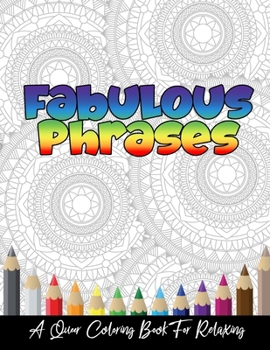Paperback Fabulous Phrases: A Queer Adult Coloring Book To Relax, Meditate and Relieve Stress Book