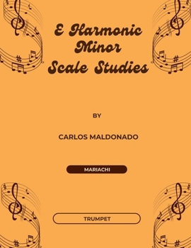E Harmonic Minor Scale Studies Trumpet: A Mariachi Classroom Resource