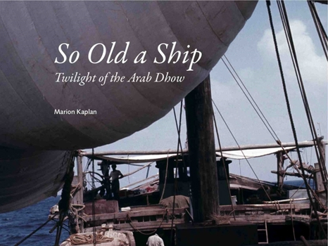 Paperback So Old a Ship: Twilight of the Arab Dhow Book