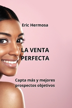 Paperback La Venta Perfecta: Capta más y mejores prospectos objetivos [Spanish] Book