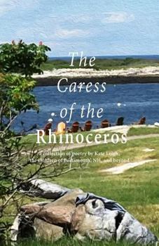 Paperback The Caress of the Rhinoceros: a collection of poetry by Kate Leigh, the children of Portsmouth, NH, and beyond Book