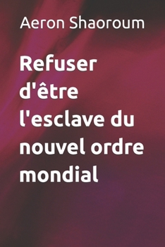 Paperback Refuser d'être l'esclave du nouvel ordre mondial [French] Book