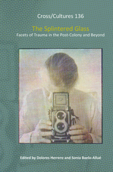 The Splintered Glass: Facets of Trauma in the Post-colony and Beyond (Cross/Cultures, 136)