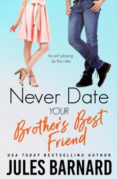 Never Date Your Brother's Best Friend - Book #1 of the Never Date