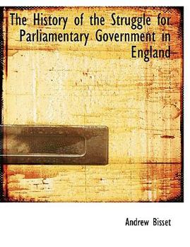 Paperback The History of the Struggle for Parliamentary Government in England [Large Print] Book