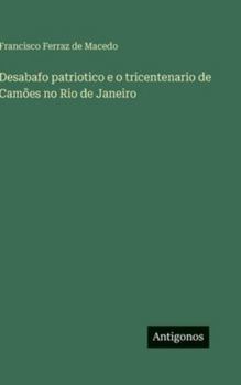 Desabafo patriotico e o tricentenario de Camões no Rio de Janeiro
