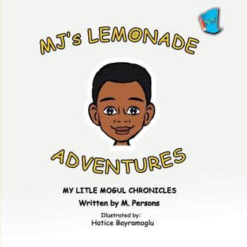 Paperback MJ's Lemonade Adventures: My Litle Mogul Chronicles (Book 1) Book