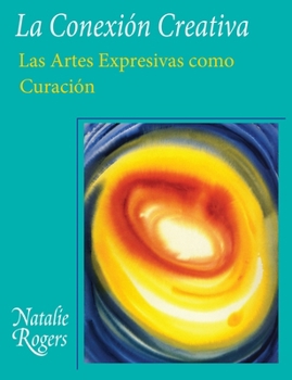 Paperback La Conexión Creativa: Las Artes Expresivas como Curación (Spanish Edition) [Spanish] Book