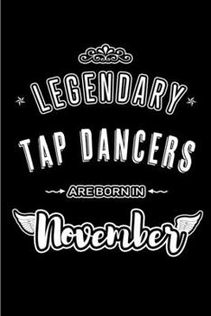 Paperback Legendary Tap Dancers are born in November: Blank Lined Journal Notebooks Diary as Appreciation, Birthday, Welcome, Farewell, Thank You, Christmas, Gr Book