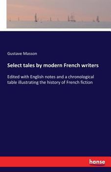 Paperback Select tales by modern French writers: Edited with English notes and a chronological table illustrating the history of French fiction Book