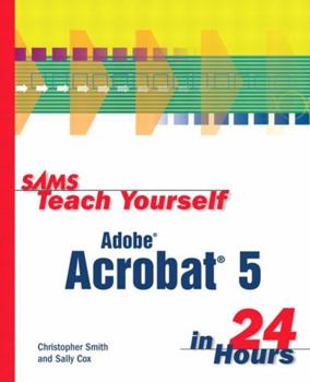 Sams Teach Yourself Adobe Acrobat 5 in 24 Hours (Sams Teach Yourself) - Book  of the Sams Teach Yourself Series