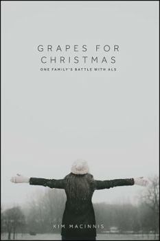 Grapes for Christmas: One Family's Battle with ALS