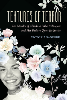 Hardcover Textures of Terror: The Murder of Claudina Isabel Velasquez and Her Father's Quest for Justice Volume 55 Book