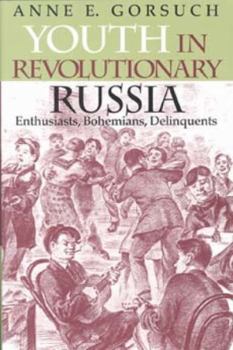 Youth in Revolutionary Russia: Enthusiasts, Bohemians, Delinquents (Indiana-Michigan Series in Russian and East European Studies) - Book  of the Indiana-Michigan Series in Russian and East European Studies