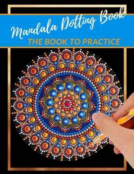 Paperback Mandala Dotting Book the Book to practice: different templates for coloring - how to draw a mandala - dot painting mandalas - point painting - dotting Book