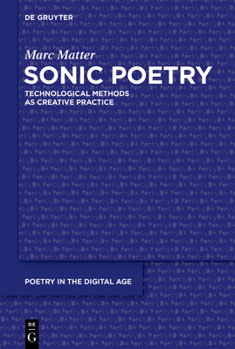 Hardcover Sonic Poetry: Technological Methods as Creative Practice Book