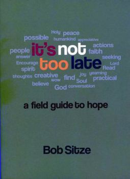 Paperback It's Not Too Late: A Field Guide to Hope Book