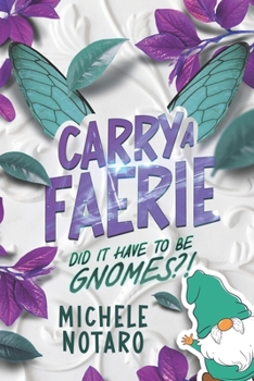 Did It Have To Be Gnomes?! (Carry A Faerie)