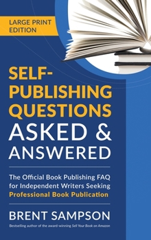 Hardcover Self-Publishing Questions Asked & Answered (LARGE PRINT EDITION): The Official Book Publishing FAQ for Independent Writers Seeking Professional Book P [Large Print] Book