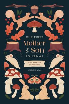 Paperback Our First Mother and Son Journal: Just Between You and Me - A Unique Gift for Moms, Teens, and Boys on Mothers Day (Mom Book) Book