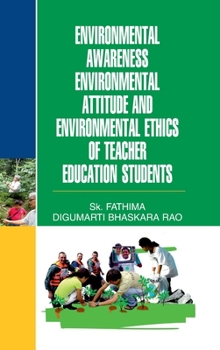 Hardcover Environmental Awareness, Envtl. Attitude & Envtl. Ethics of Teacher Education Students Book